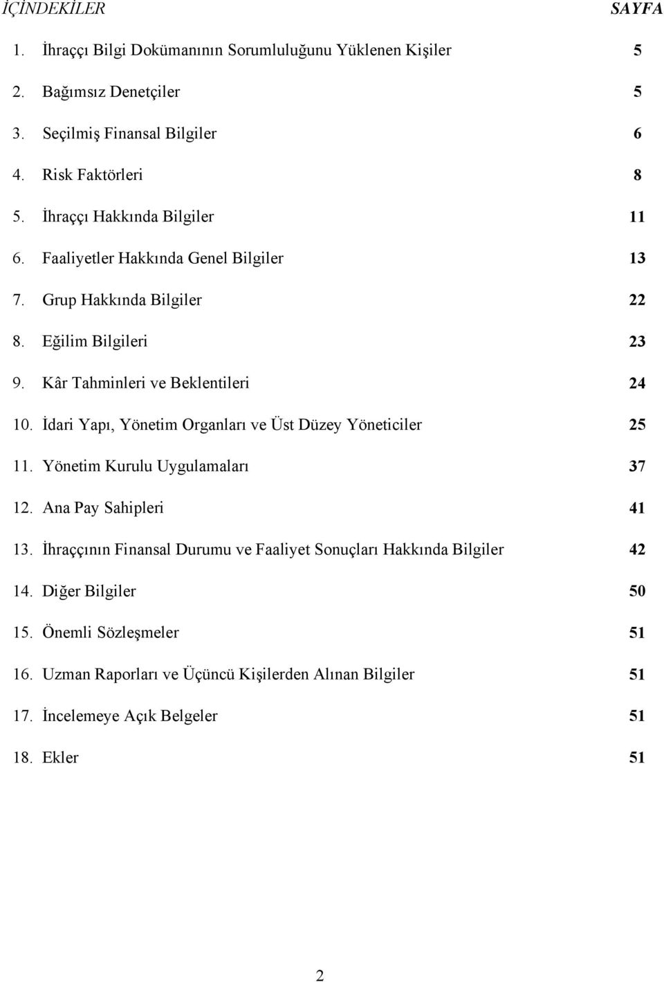 İdari Yapı, Yönetim Organları ve Üst Düzey Yöneticiler 25 11. Yönetim Kurulu Uygulamaları 37 12. Ana Pay Sahipleri 41 13.