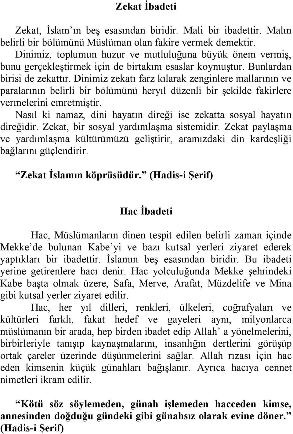 Dinimiz zekatı farz kılarak zenginlere mallarının ve paralarının belirli bir bölümünü heryıl düzenli bir şekilde fakirlere vermelerini emretmiştir.