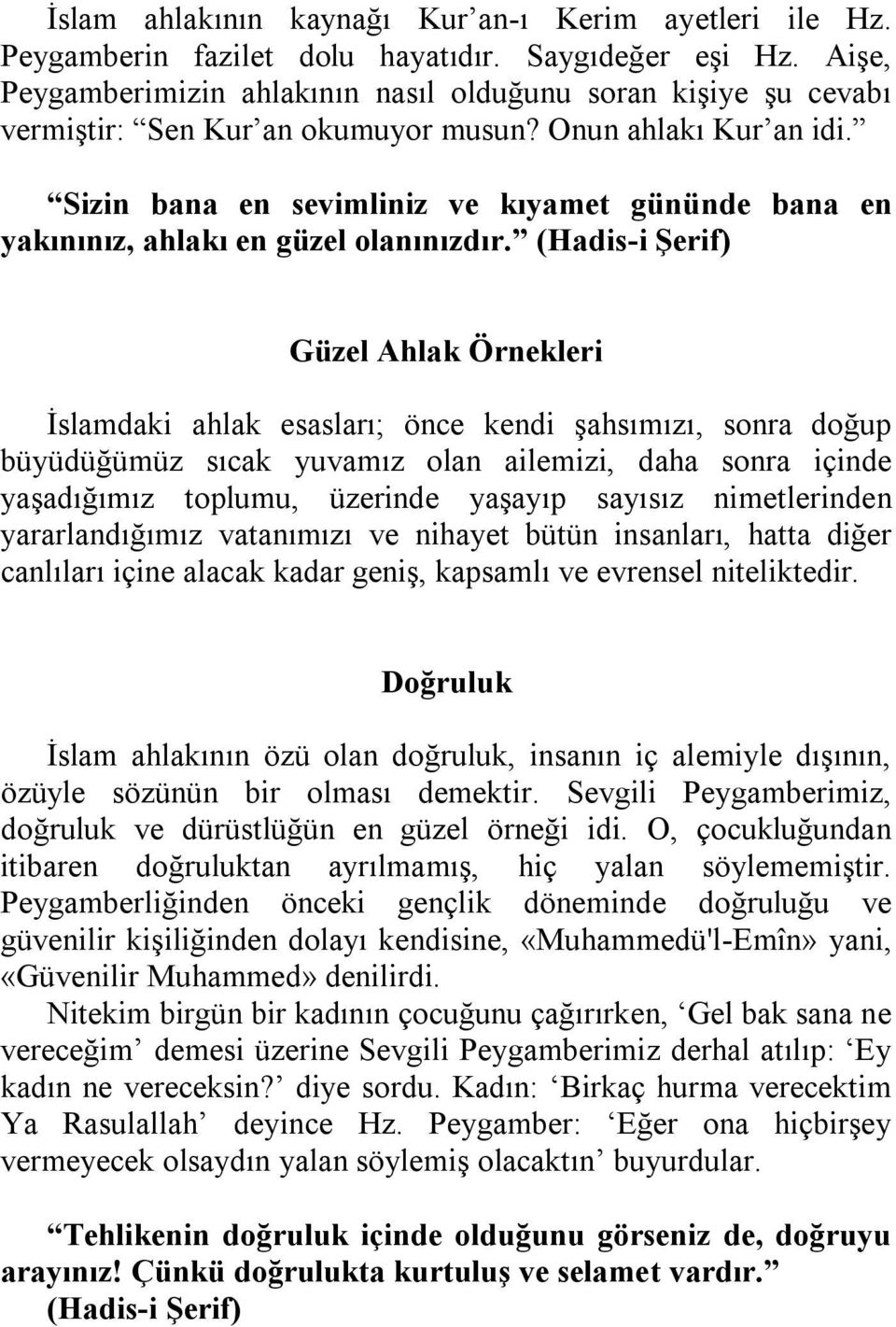 Sizin bana en sevimliniz ve kıyamet gününde bana en yakınınız, ahlakı en güzel olanınızdır.