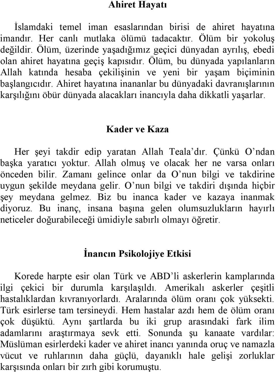 Ölüm, bu dünyada yapılanların Allah katında hesaba çekilişinin ve yeni bir yaşam biçiminin başlangıcıdır.