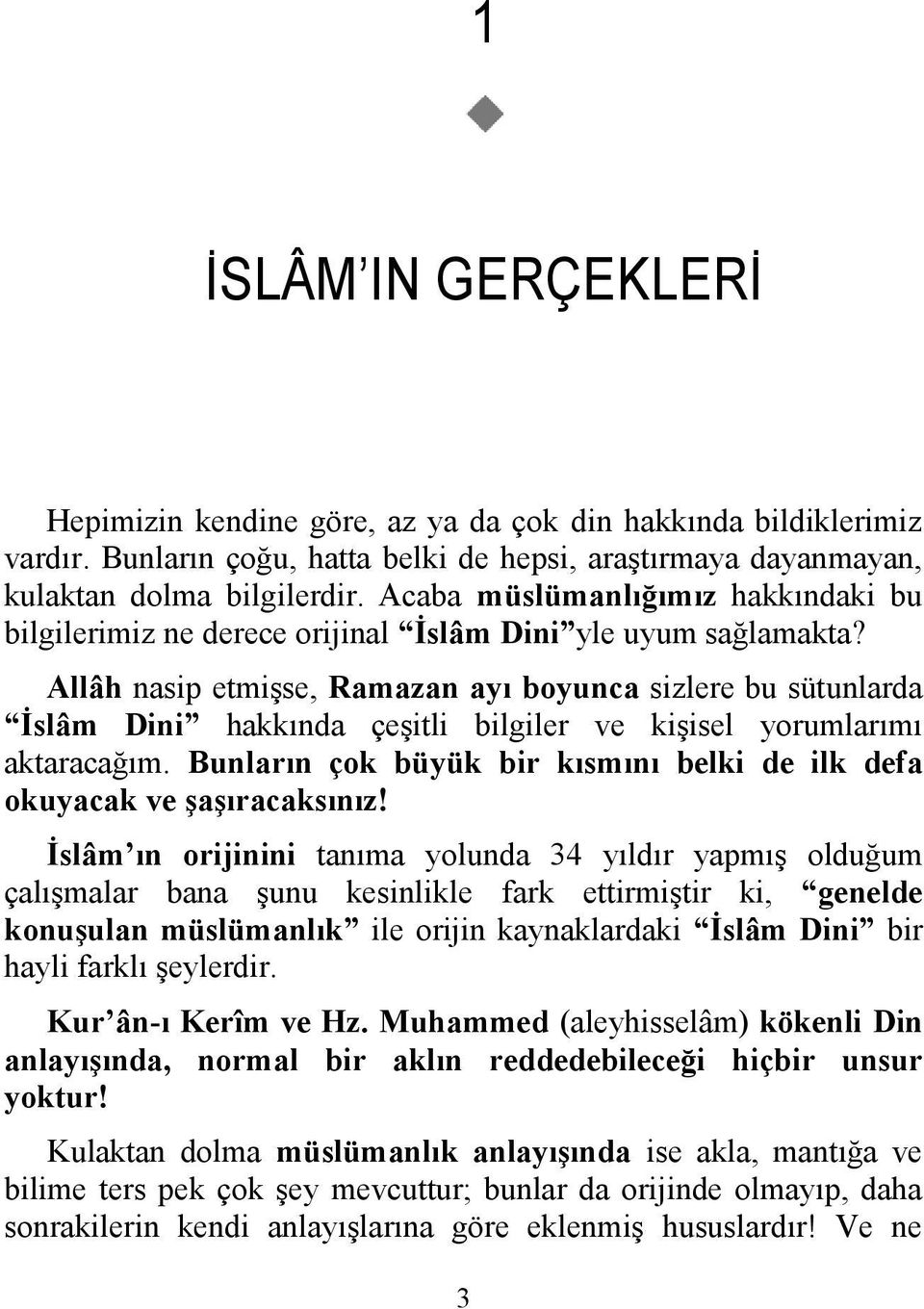 Allâh nasip etmişse, Ramazan ayı boyunca sizlere bu sütunlarda İslâm Dini hakkında çeşitli bilgiler ve kişisel yorumlarımı aktaracağım.