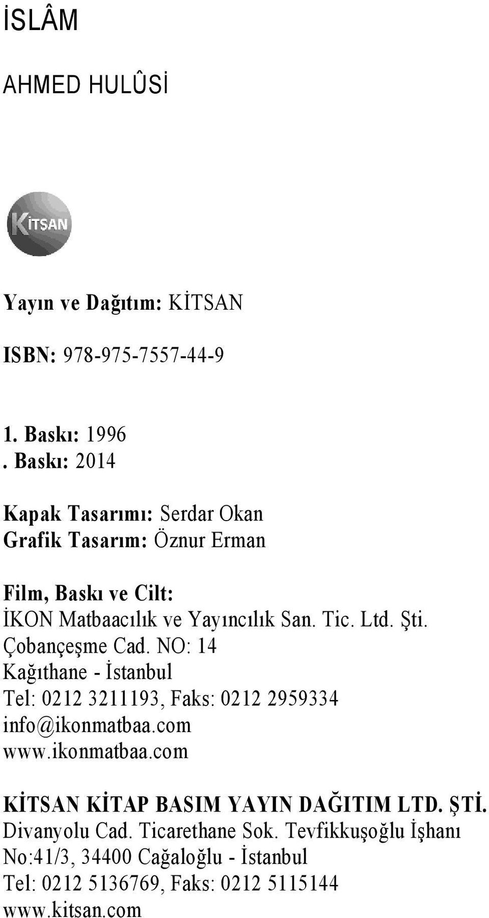Ltd. Şti. Çobançeşme Cad. NO: 14 Kağıthane - İstanbul Tel: 0212 3211193, Faks: 0212 2959334 info@ikonmatbaa.