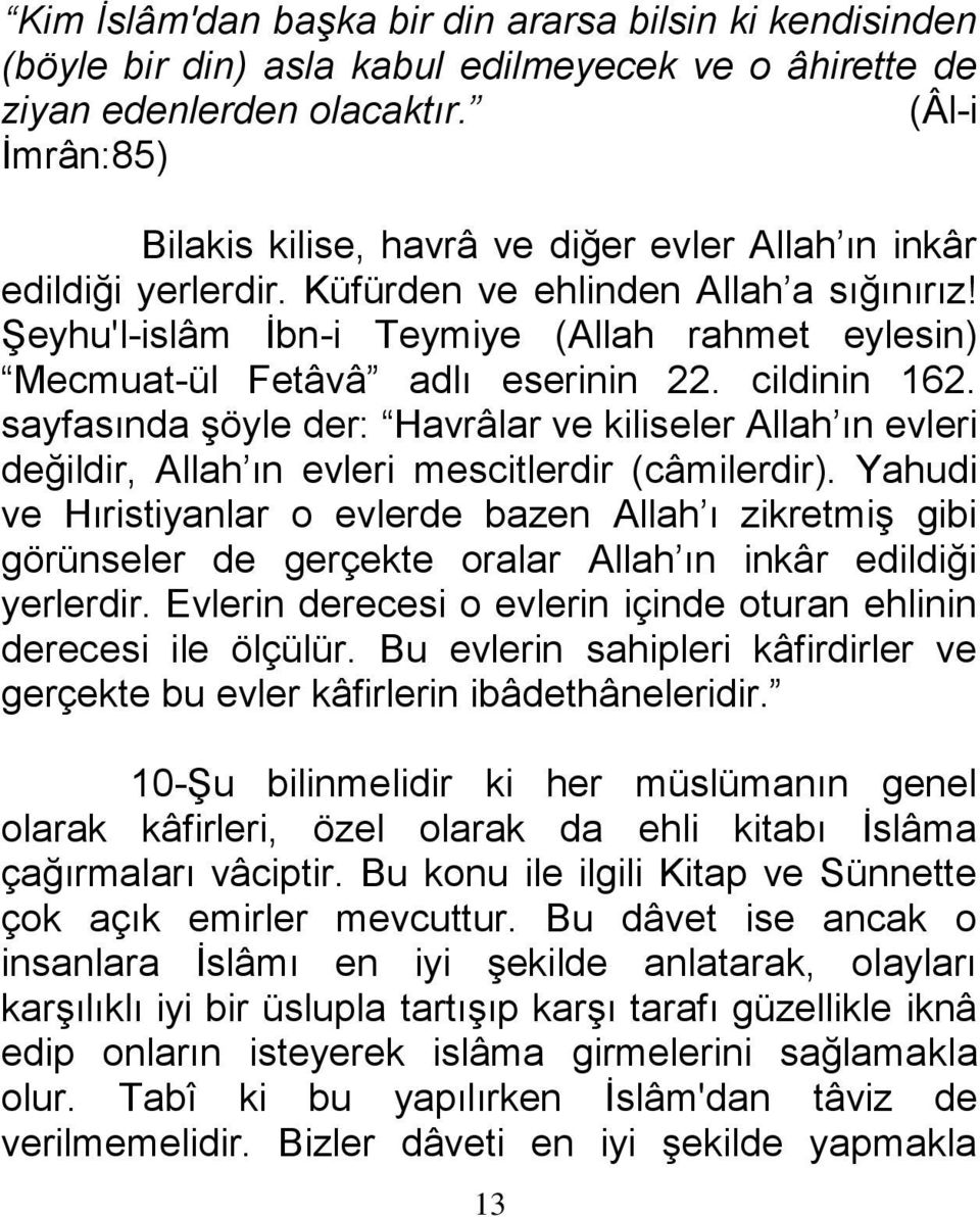Şeyhu'l-islâm İbn-i Teymiye (Allah rahmet eylesin) Mecmuat-ül Fetâvâ adlı eserinin 22. cildinin 162.