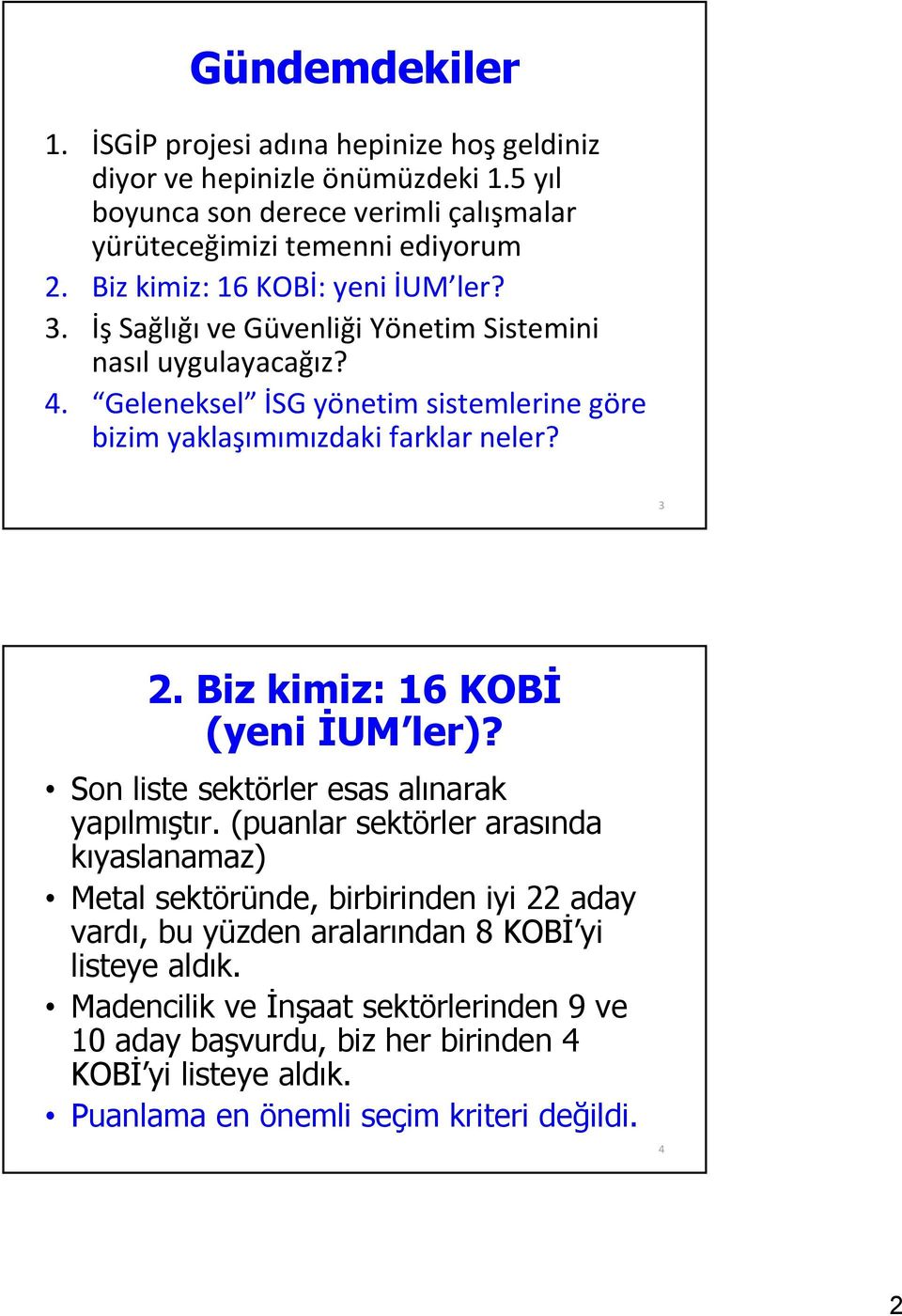 3 2. Biz kimiz: 16 KOBİ (yeni İUM ler)? Son liste sektörler esas alınarak yapılmıştır.