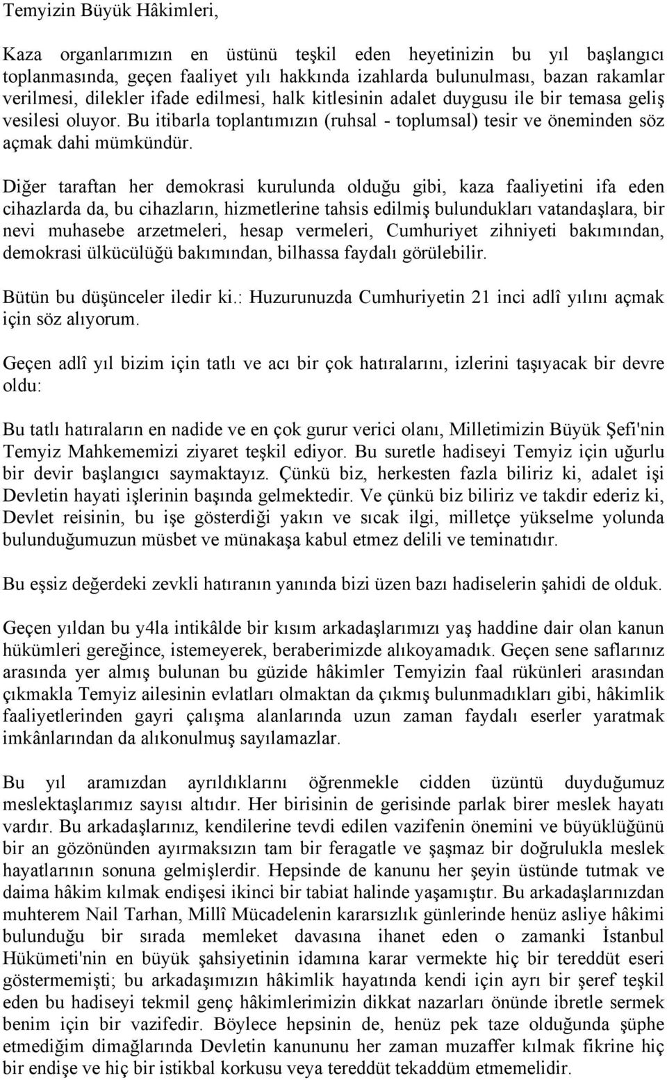 Diğer taraftan her demokrasi kurulunda olduğu gibi, kaza faaliyetini ifa eden cihazlarda da, bu cihazların, hizmetlerine tahsis edilmiş bulundukları vatandaşlara, bir nevi muhasebe arzetmeleri, hesap