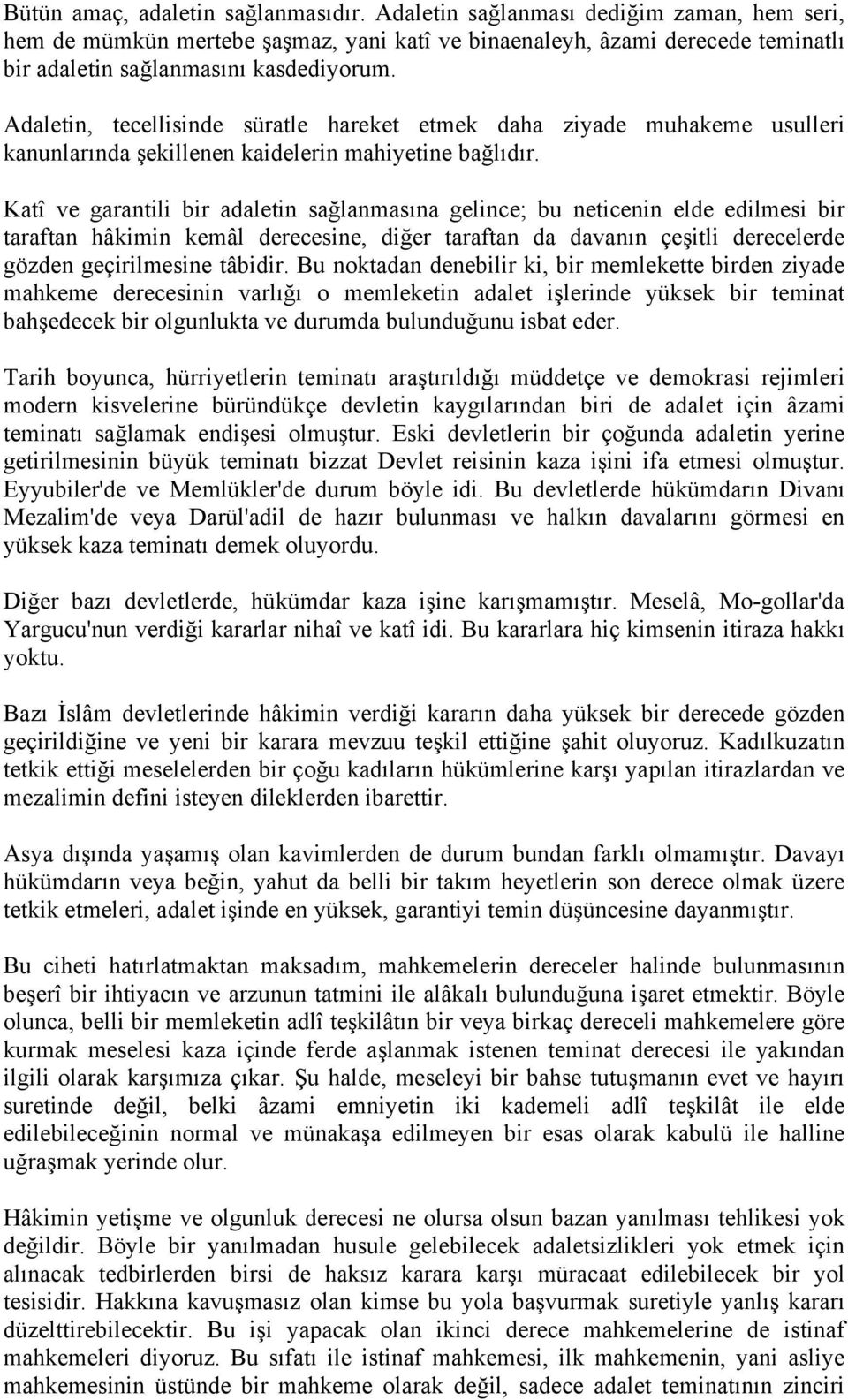 Adaletin, tecellisinde süratle hareket etmek daha ziyade muhakeme usulleri kanunlarında şekillenen kaidelerin mahiyetine bağlıdır.