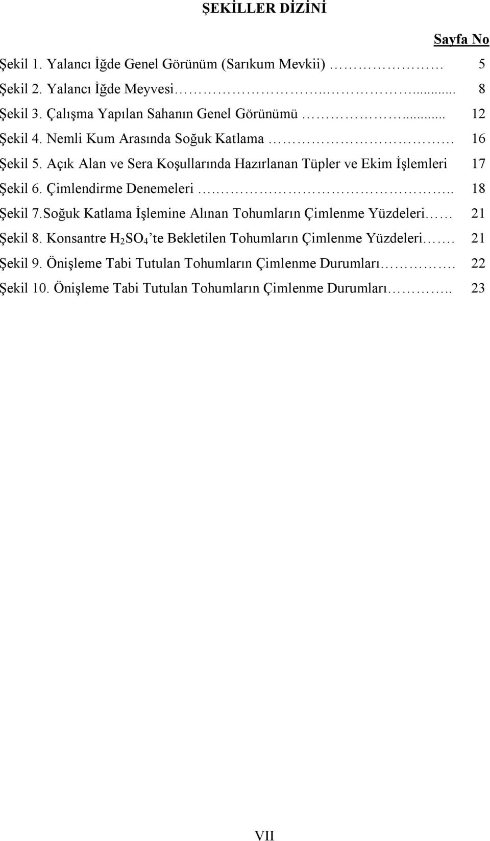 Açık Alan ve Sera Koşullarında Hazırlanan Tüpler ve Ekim İşlemleri 17 Şekil 6. Çimlendirme Denemeleri... 18 Şekil 7.