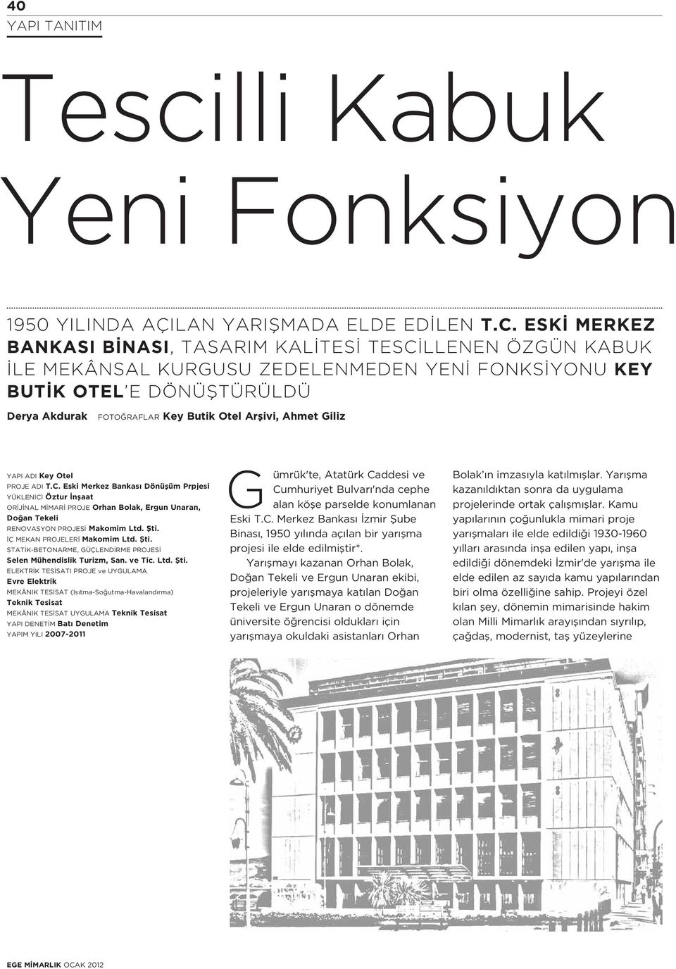 Ahmet Giliz YAPI ADI Key Otel PROJE ADI T.C. Eski Merkez Bankas Dönüflüm Prpjesi YÜKLEN C Öztur nflaat OR J NAL M MAR PROJE Orhan Bolak, Ergun Unaran, Do an Tekeli RENOVASYON PROJES Makomim Ltd. fiti.