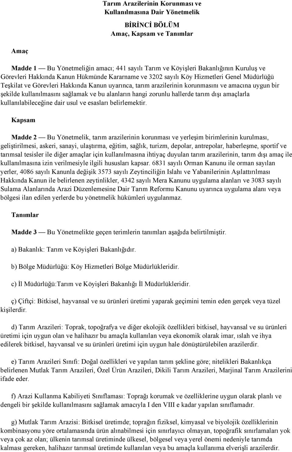 kullanılmasını sağlamak ve bu alanların hangi zorunlu hallerde tarım dışı amaçlarla kullanılabileceğine dair usul ve esasları belirlemektir.