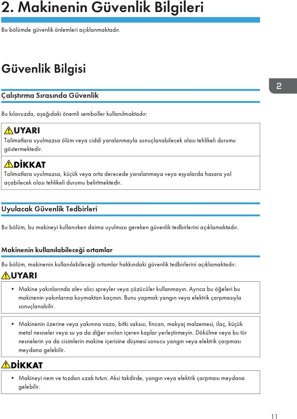 göstermektedir. Talimatlara uyulmazsa, küçük veya orta derecede yaralanmaya veya eşyalarda hasara yol açabilecek olası tehlikeli durumu belirtmektedir.