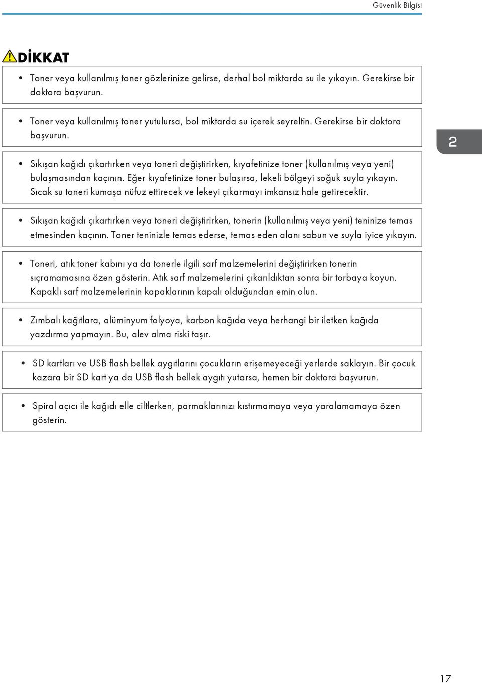 Sıkışan kağıdı çıkartırken veya toneri değiştirirken, kıyafetinize toner (kullanılmış veya yeni) bulaşmasından kaçının. Eğer kıyafetinize toner bulaşırsa, lekeli bölgeyi soğuk suyla yıkayın.