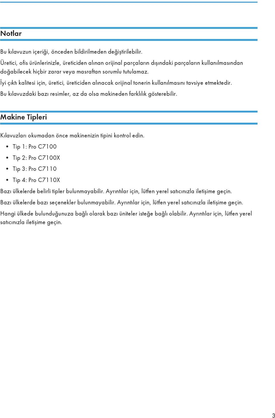 İyi çıktı kalitesi için, üretici, üreticiden alınacak orijinal tonerin kullanılmasını tavsiye etmektedir. Bu kılavuzdaki bazı resimler, az da olsa makineden farklılık gösterebilir.