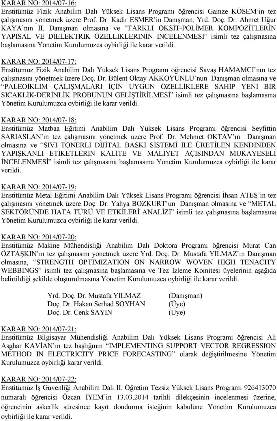 Dalı Yüksek Lisans Programı öğrencisi Savaş HAMAMCI nın tez çalışmasını yönetmek üzere Doç. Dr.