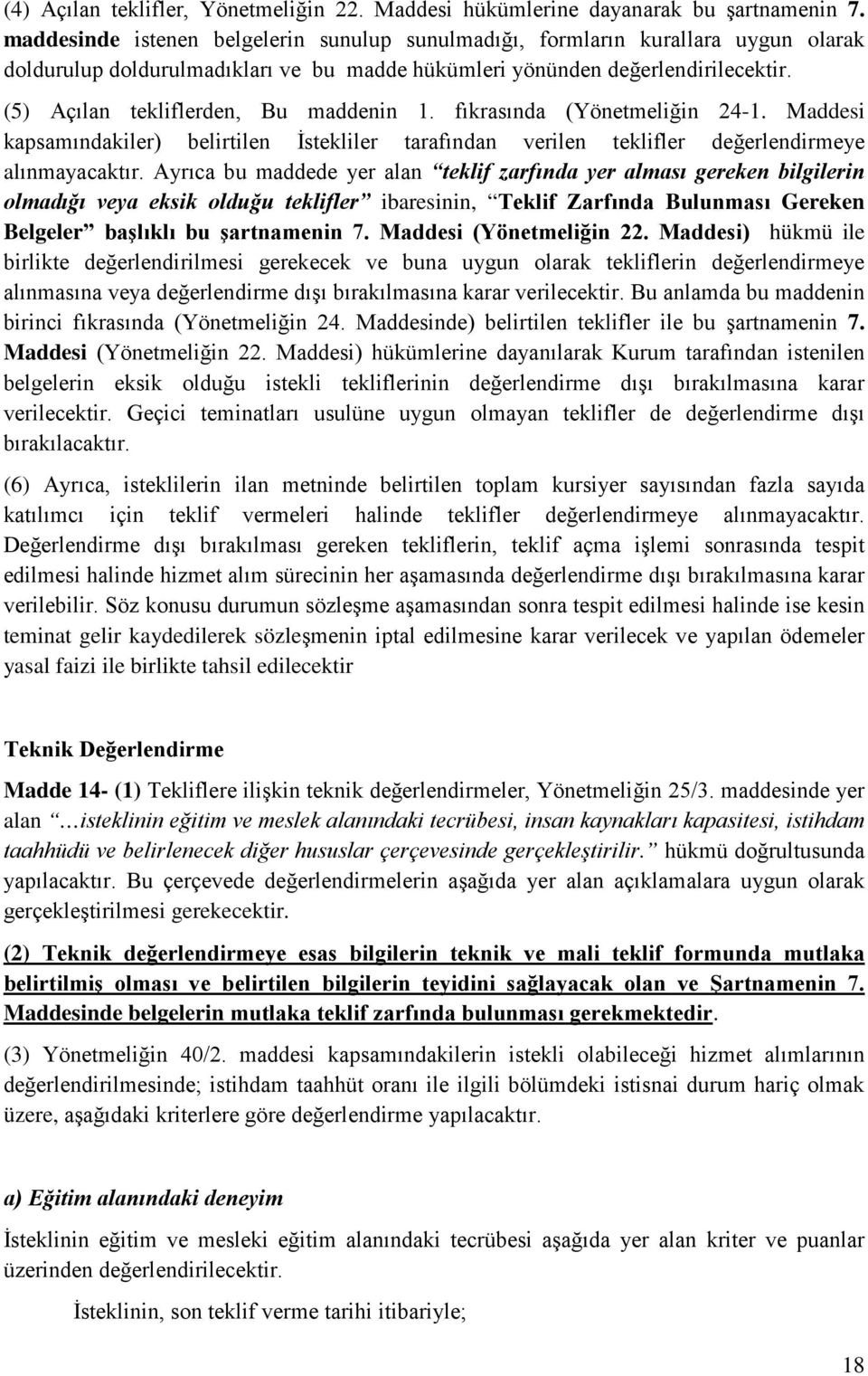 (5) Açılan tekliflerden, Bu maddenin 1. fıkrasında (Yönetmeliğin 24-1. Maddesi kapsamındakiler) belirtilen İstekliler tarafından verilen teklifler değerlendirmeye alınmayacaktır.