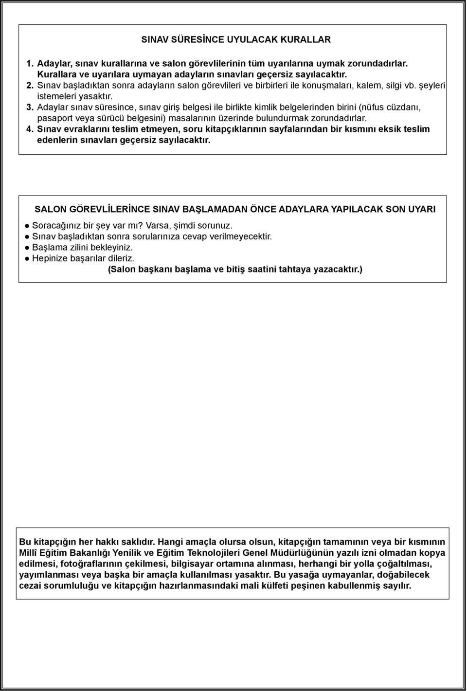 daylar sınav süresince, sınav giriş belgesi ile birlikte kimlik belgelerinden birini (nüfus cüzdanı, pasaport veya sürücü belgesini) masalarının üzerinde bulundurmak zorundadırlar. 4.