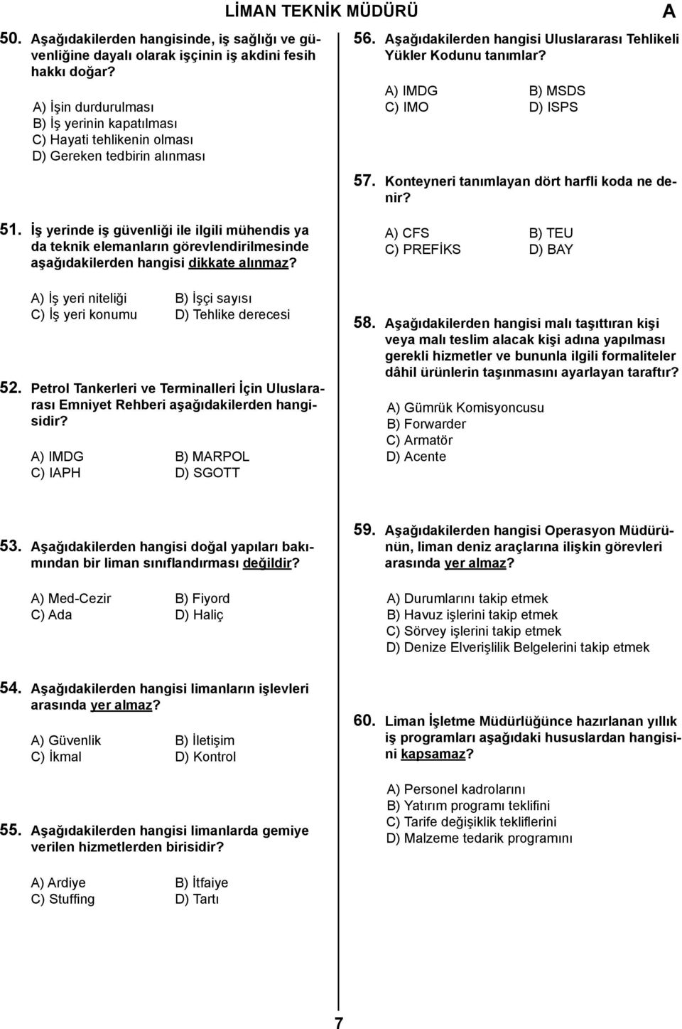 ) IMDG B) MSDS C) IMO D) ISPS 57. Konteyneri tanımlayan dört harfli koda ne denir? 51.