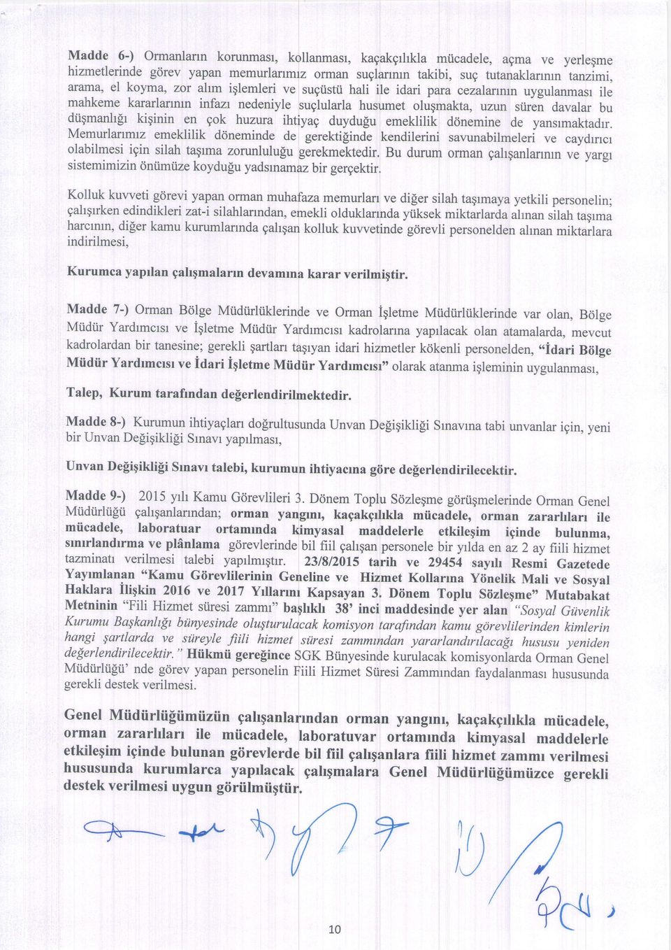 ihtiyag duydu[u emeklilik d6nemine de yansrmaktadrr. Memurlanmrz emeklilik d<ineminde de gerektifinde kendilerini savunabilmeleri ve caydmcr olabilmesi igin silah taqtma zorunlulufiu gerekmektedir.