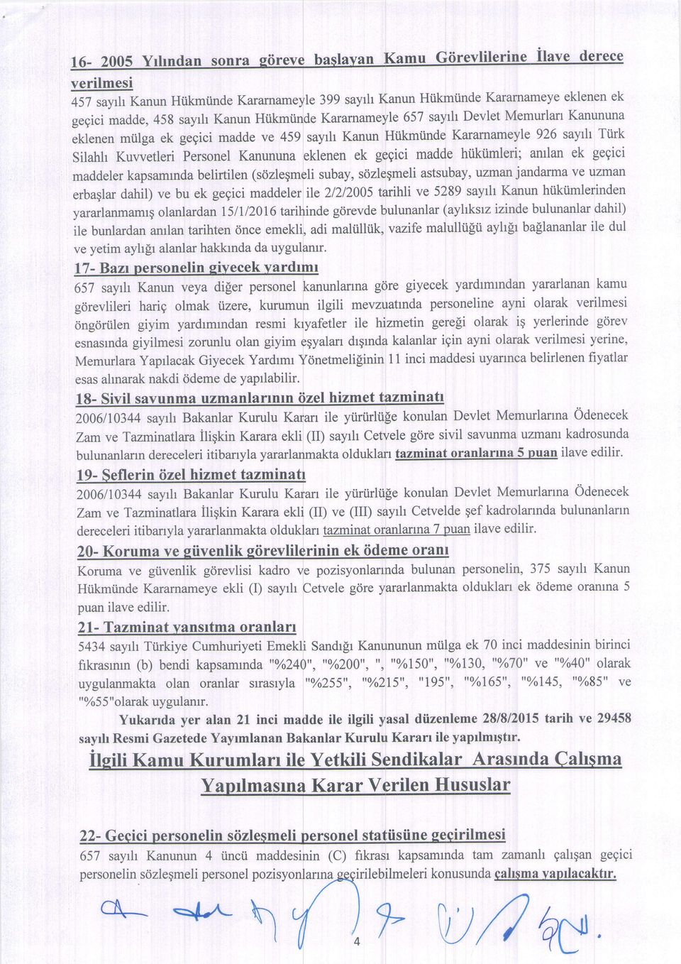 sayrh Ttirk Silahh Kuwetleri PersonelKanununa eklenen ek gegici madde htikiimleri; antlan ek geqici astsubay,vzmanjandarmave uzman belirtilen (sdzleqmelisubay,5gtls,qmeli maddelerkapsamrnda tarihli