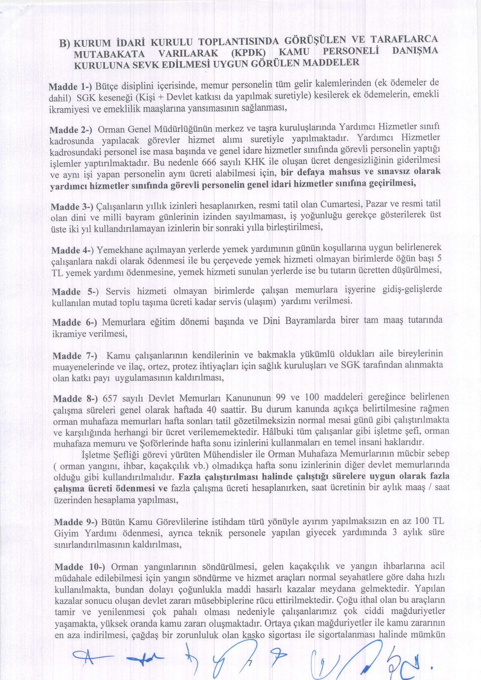 gelir kalemlerinden dahil) SGk kesenegi(riqi + Devlet katkrsrdayaprlmak suretiyle)kesilerekek ddemelerin,emekli ikramiyesi ve emeklilik maaglarmayanslmasmtnsaflanrnlast, Madde 2-) Orman Genel