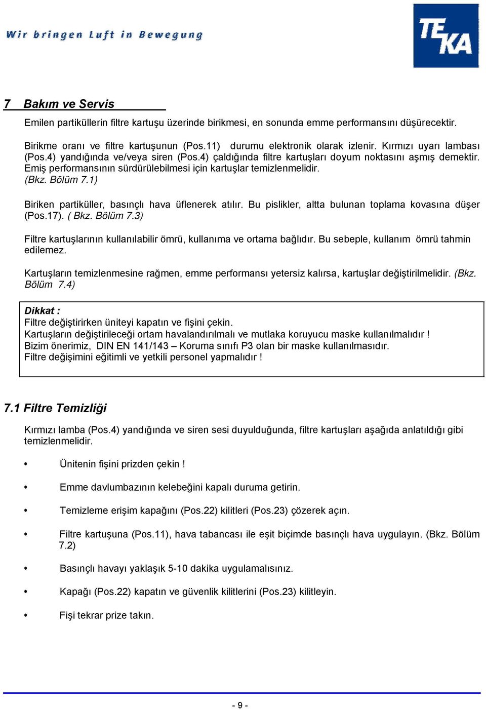 Bölüm 7.1) Biriken partiküller, basınçlı hava üflenerek atılır. Bu pislikler, altta bulunan toplama kovasına düşer (Pos.17). ( Bkz. Bölüm 7.