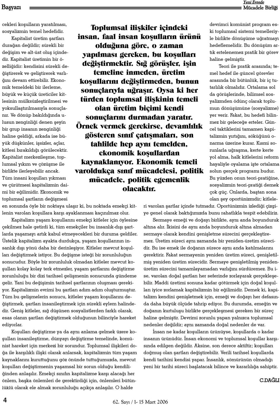 Ekonomik temeldeki bir ilerleme, büyük ve küçük üreticiler kitlesinin mülksüzleþtirilmesi ve yoksullaþtýrýlmasýyla sonuçlanýr.