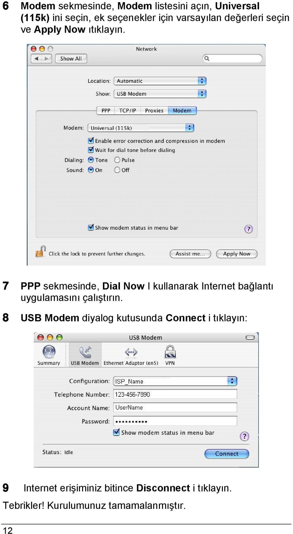 7 PPP sekmesinde, Dial Now I kullanarak Internet bağlantı uygulamasını çalıştırın.