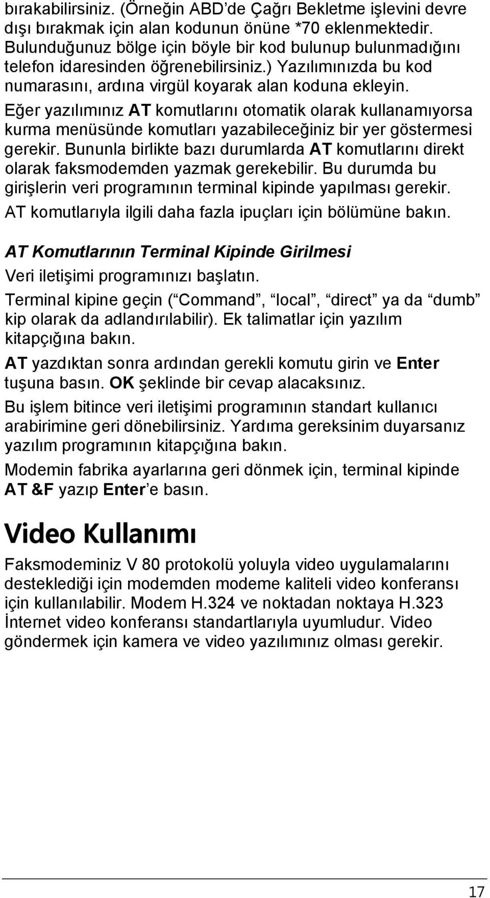 Eğer yazılımınız AT komutlarını otomatik olarak kullanamıyorsa kurma menüsünde komutları yazabileceğiniz bir yer göstermesi gerekir.