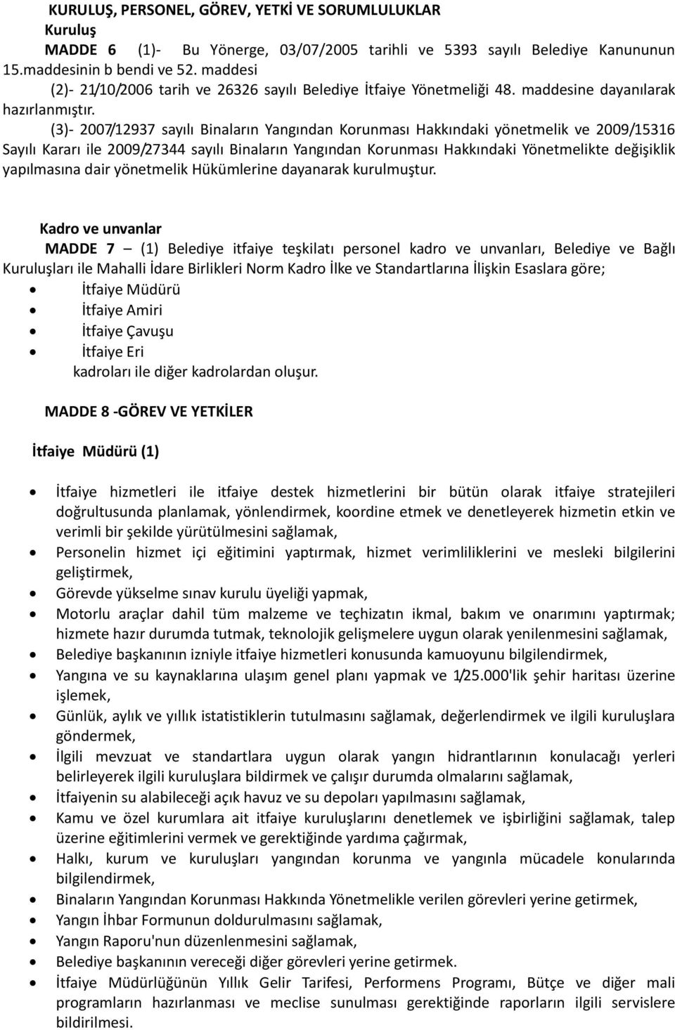 (3)- 2007/12937 sayılı Binaların Yangından Korunması Hakkındaki yönetmelik ve 2009/15316 Sayılı Kararı ile 2009/27344 sayılı Binaların Yangından Korunması Hakkındaki Yönetmelikte değişiklik