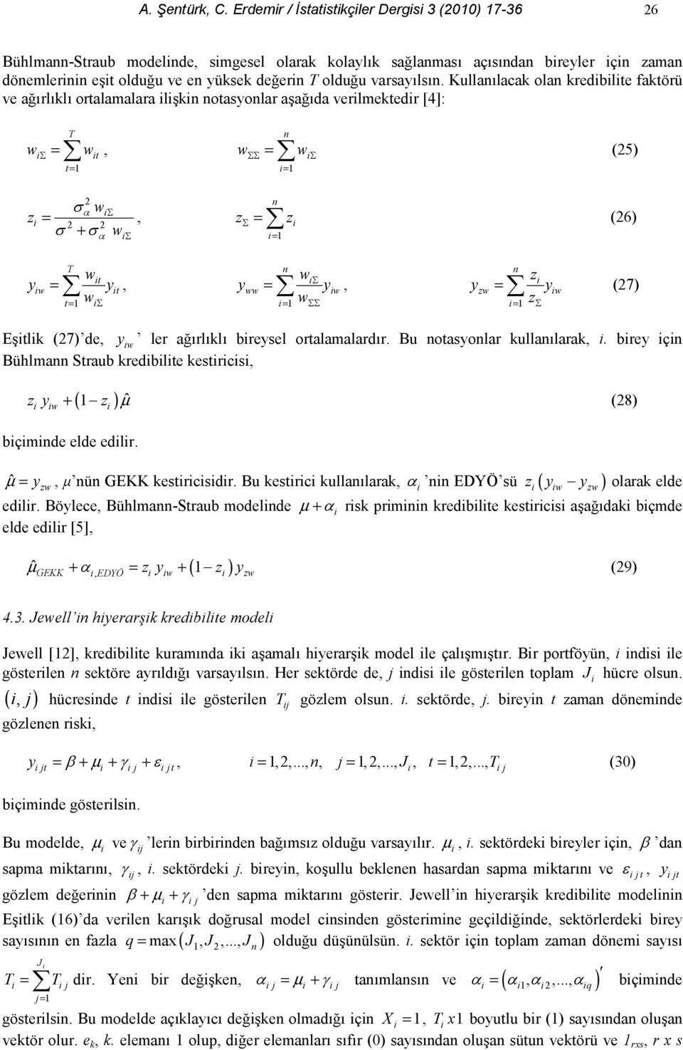 da verlmekedr [4]: w = w, w w = = = (5) z # w + w = # #, z = z (6) = y w w = y, = w y w ww = yw, = w y z zw = yw (7) = z Elk (7) de, y w ler a!rlkl breysel oralamalardr. Bu oasyolar kullalarak,.