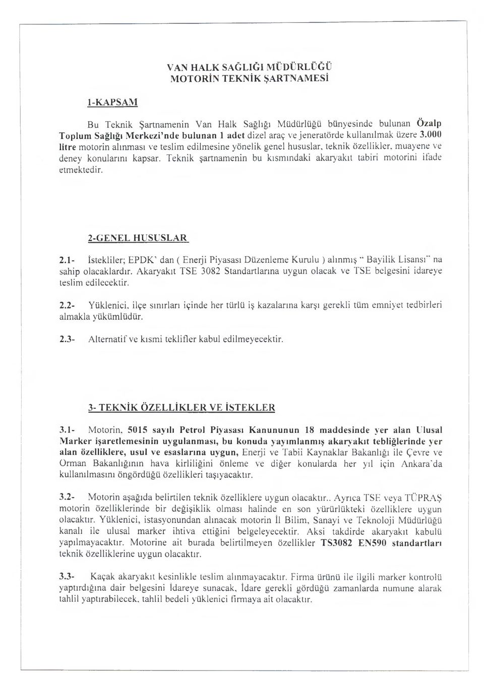 Teknik şartnamenin bu kısmındaki akaryakıt tabiri motorini ifade etmektedir. 2-GENEL HUSUSLAR 2.