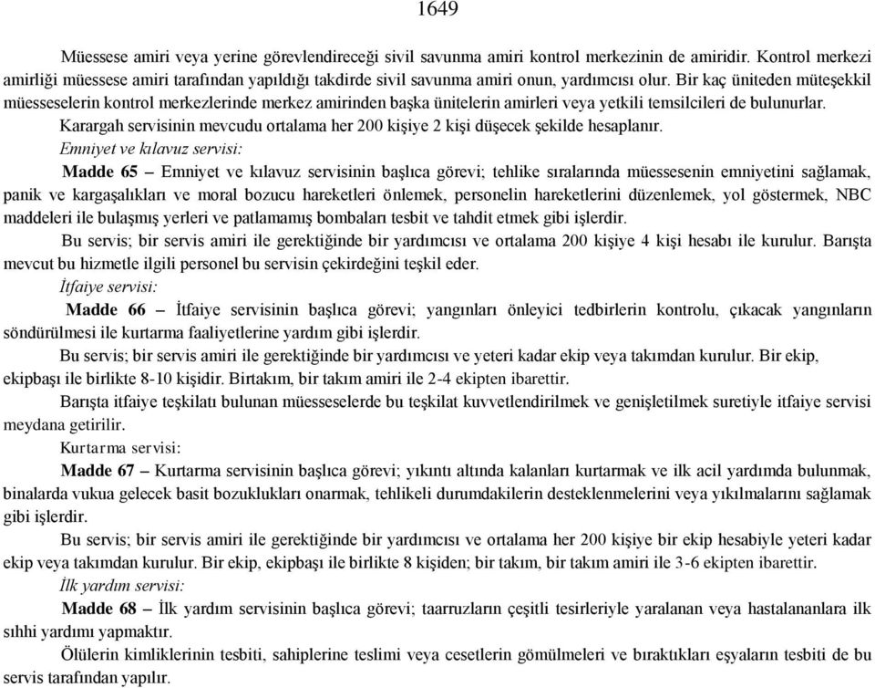 Bir kaç üniteden müteşekkil müesseselerin kontrol merkezlerinde merkez amirinden başka ünitelerin amirleri veya yetkili temsilcileri de bulunurlar.