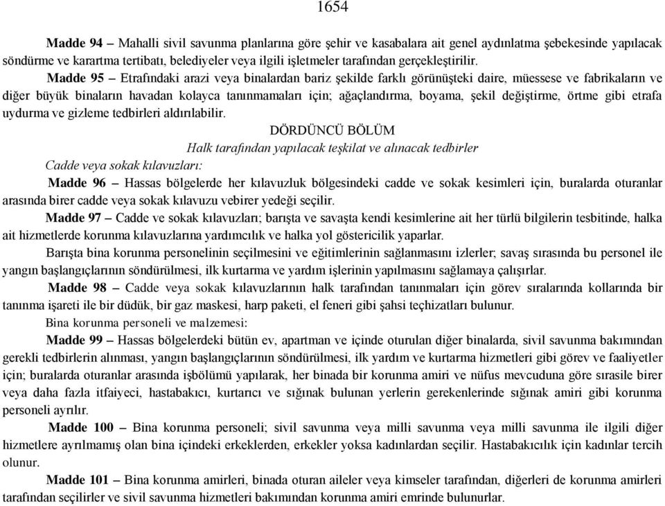 Madde 95 Etrafındaki arazi veya binalardan bariz şekilde farklı görünüşteki daire, müessese ve fabrikaların ve diğer büyük binaların havadan kolayca tanınmamaları için; ağaçlandırma, boyama, şekil