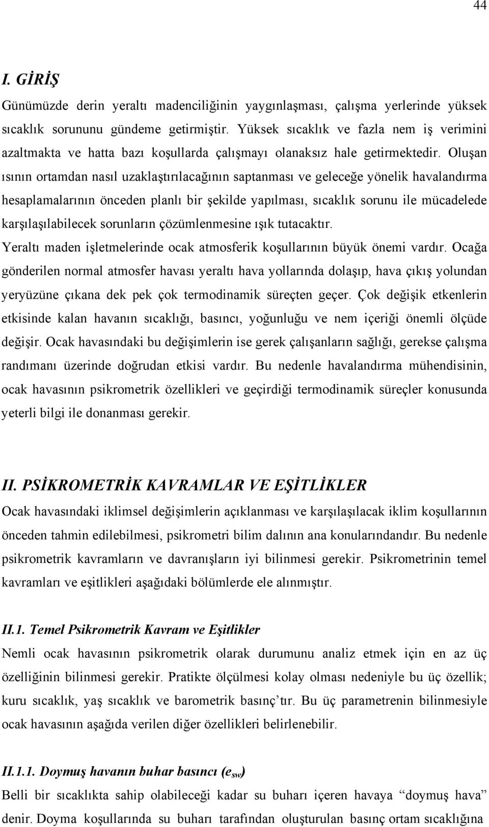 Oluşan ısının ortamdan nasıl uzaklaştırılacağının saptanması ve geleceğe yönelik havalandırma hesaplamalarının önceden planlı bir şekilde yapılması, sıcaklık sorunu ile mücadelede karşılaşılabilecek