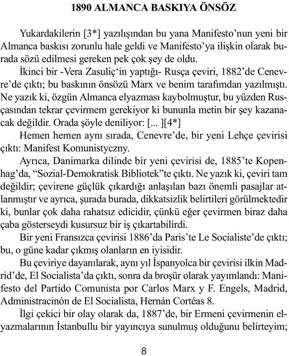 Ne yazýk ki, özgün Almanca elyazmasý kaybolmuþtur, bu yüzden Rusçasýndan tekrar çevirmem gerekiyor ki bununla metin bir þey kazanacak deðildir. Orada þöyle deniliyor: [.