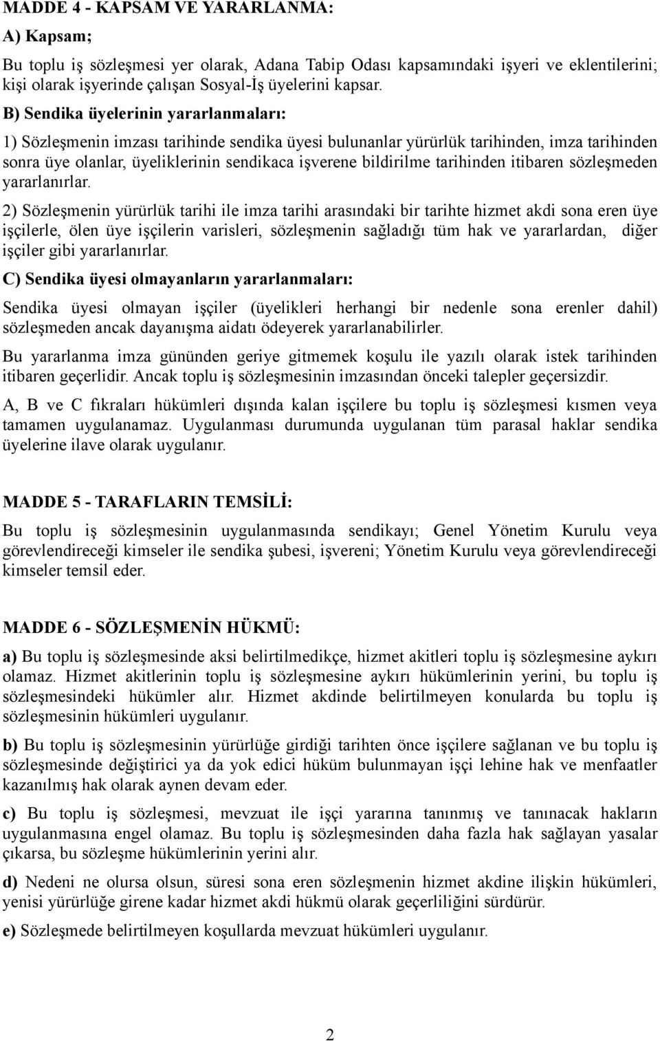 tarihinden itibaren sözleşmeden yararlanırlar.