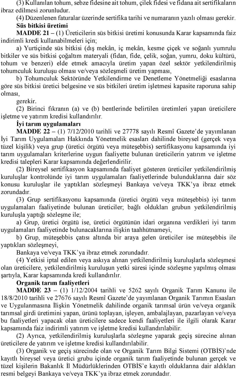 kullanabilmeleri için; a) Yurtiçinde süs bitkisi (dış mekân, iç mekân, kesme çiçek ve soğanlı yumrulu bitkiler ve süs bitkisi çoğaltım materyali (fidan, fide, çelik, soğan, yumru, doku kültürü, tohum