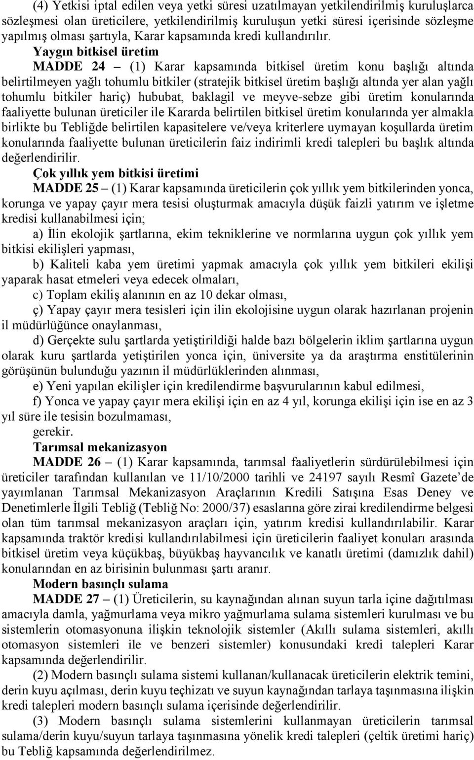 Yaygın bitkisel üretim MADDE 24 (1) Karar kapsamında bitkisel üretim konu başlığı altında belirtilmeyen yağlı tohumlu bitkiler (stratejik bitkisel üretim başlığı altında yer alan yağlı tohumlu