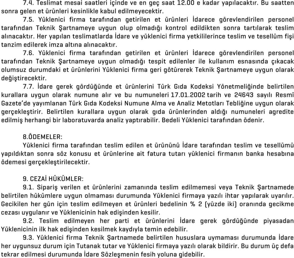 Her yapılan teslimatlarda İdare ve yüklenici firma yetkililerince teslim ve tesellüm fişi tanzim edilerek imza altına alınacaktır. 7.6.