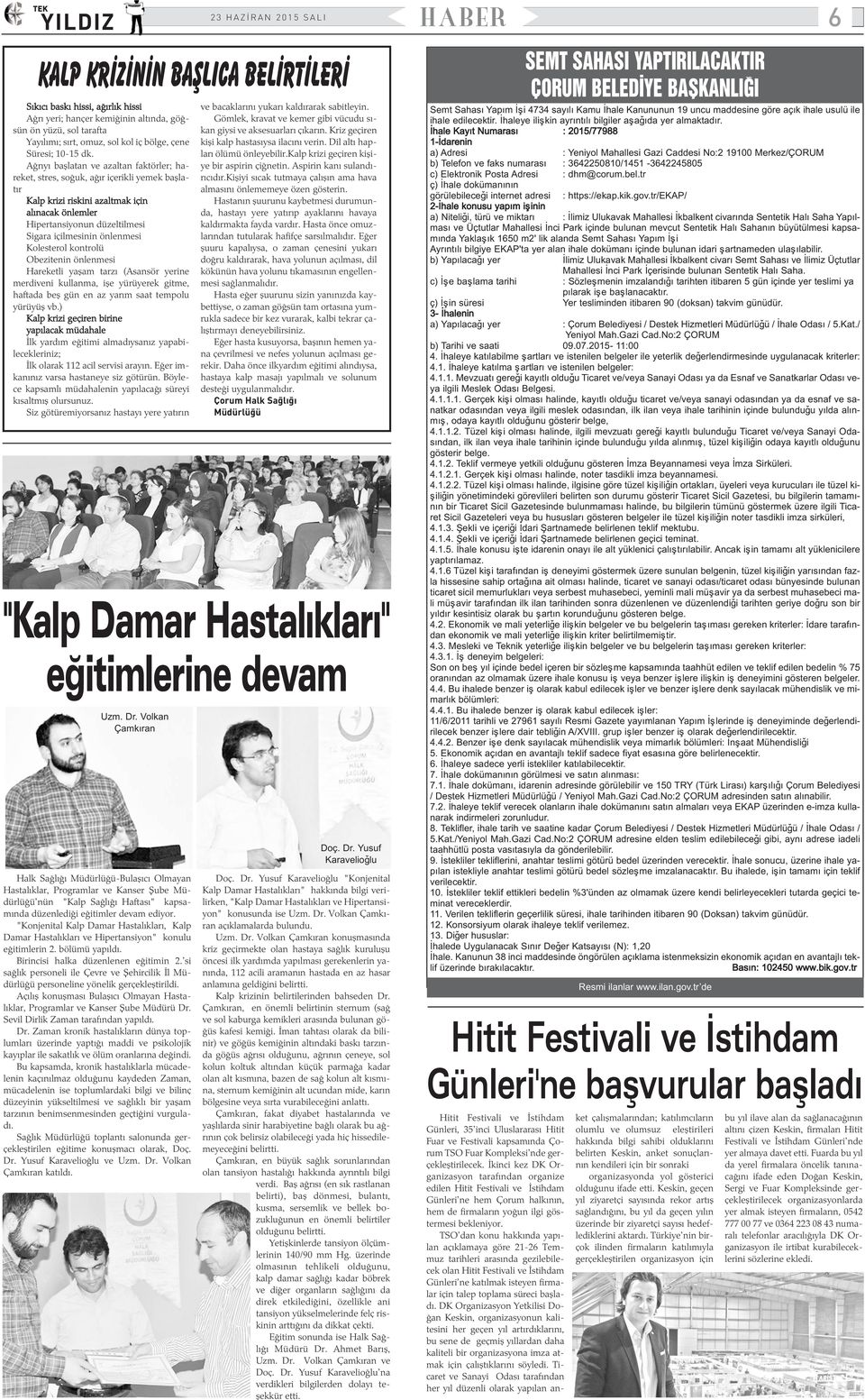 Kolesterol kontrolü Obezitenin önlenmesi Hareketli yaþam tarzý (Asansör yerine merdiveni kullanma, iþe yürüyerek gitme, haftada beþ gün en az yarým saat tempolu yürüyüþ vb.