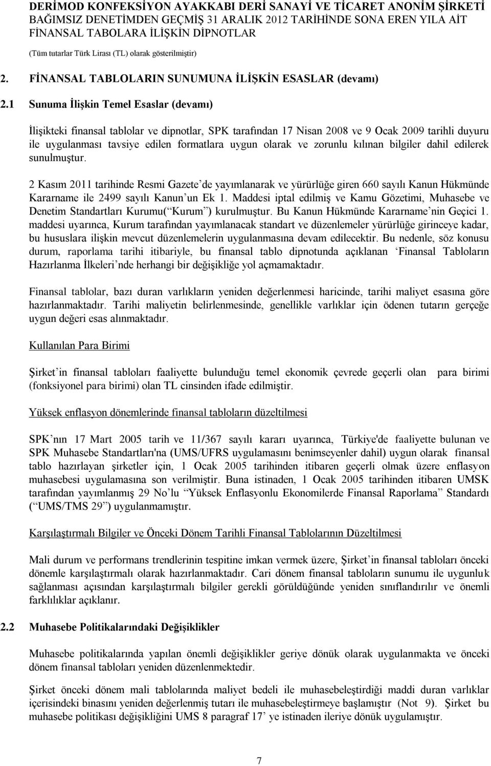 zorunlu kılınan bilgiler dahil edilerek sunulmuştur. 2 Kasım 2011 tarihinde Resmi Gazete de yayımlanarak ve yürürlüğe giren 660 sayılı Kanun Hükmünde Kararname ile 2499 sayılı Kanun un Ek 1.