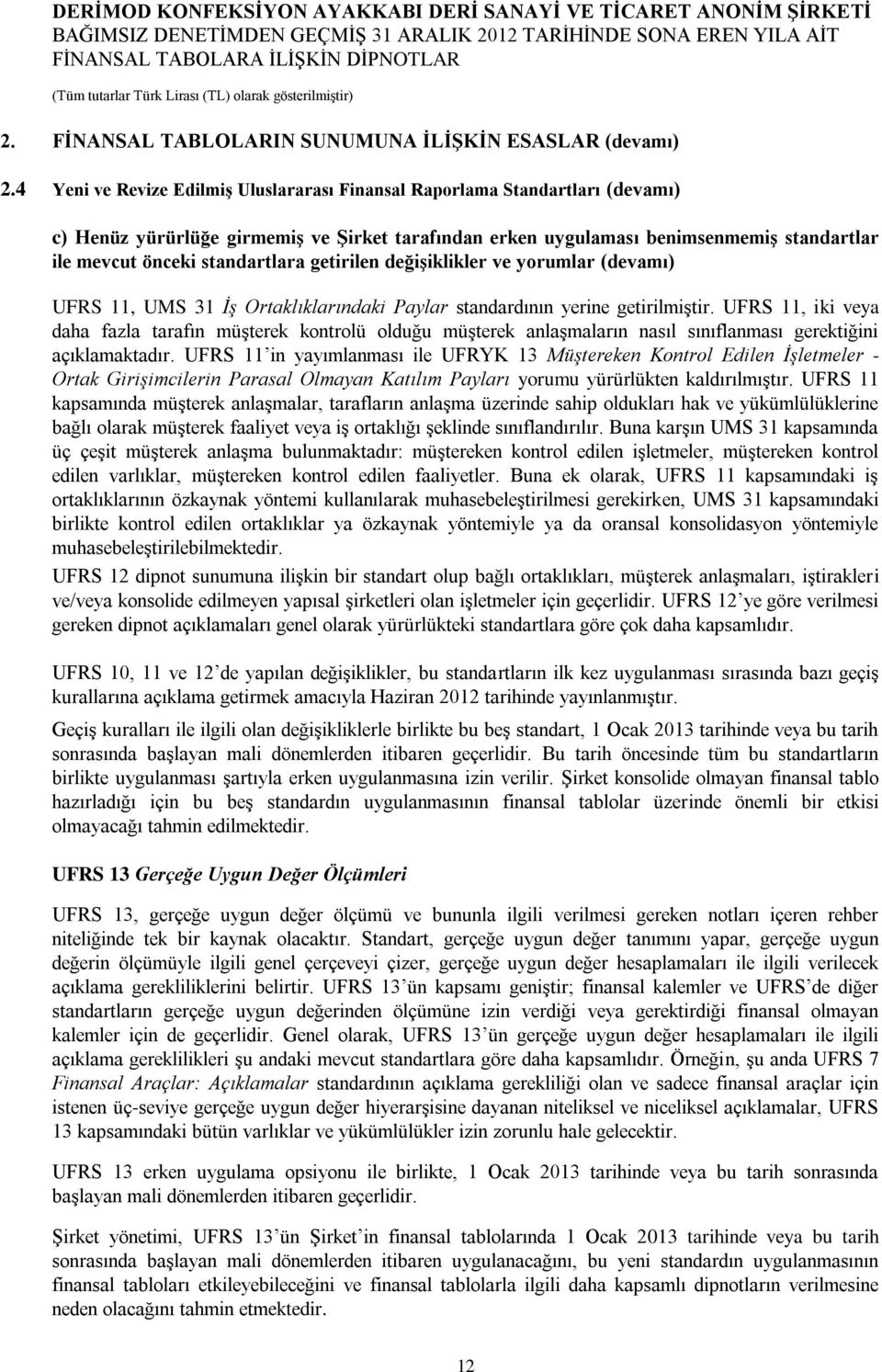 standartlara getirilen değişiklikler ve yorumlar (devamı) UFRS 11, UMS 31 İş Ortaklıklarındaki Paylar standardının yerine getirilmiştir.