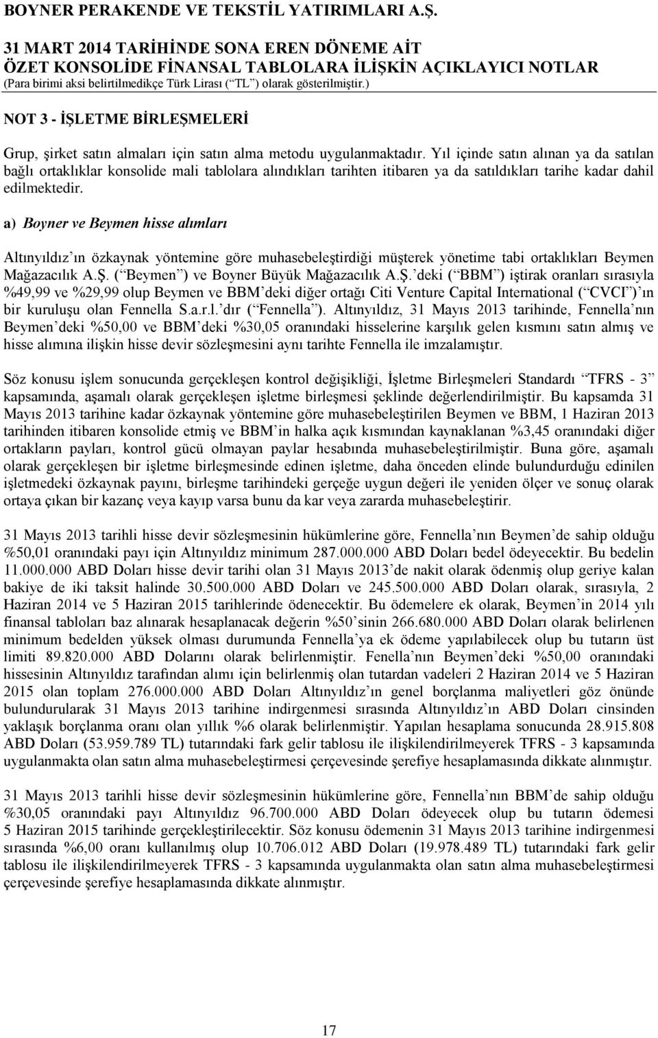 a) Boyner ve Beymen hisse alımları Altınyıldız ın özkaynak yöntemine göre muhasebeleştirdiği müşterek yönetime tabi ortaklıkları Beymen Mağazacılık A.Ş.