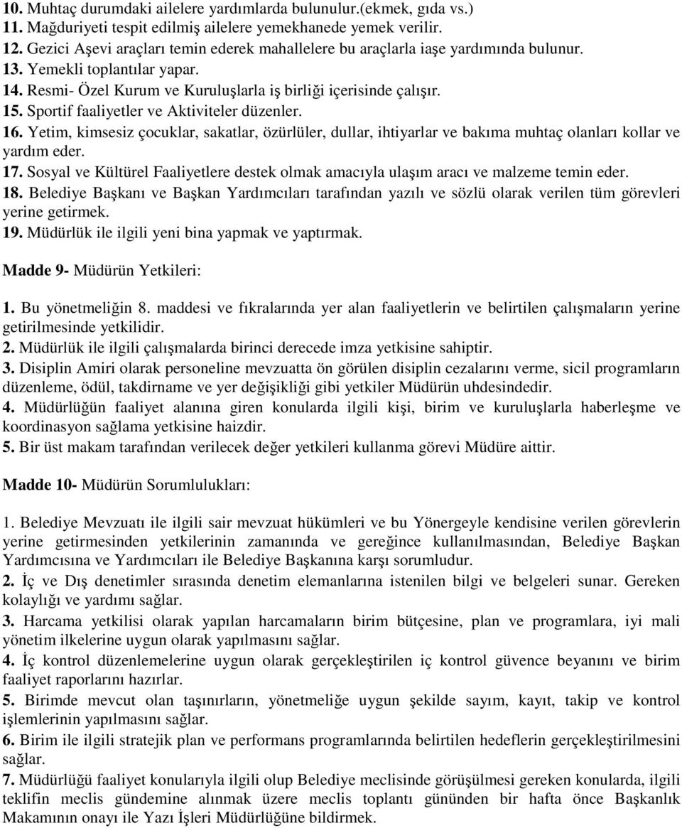 Sportif faaliyetler ve Aktiviteler düzenler. 16. Yetim, kimsesiz çocuklar, sakatlar, özürlüler, dullar, ihtiyarlar ve bakıma muhtaç olanları kollar ve yardım eder. 17.