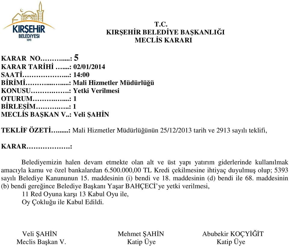 : Belediyemizin halen devam etmekte olan alt ve üst yapı yatırım giderlerinde kullanılmak amacıyla kamu ve özel bankalardan 6.500.