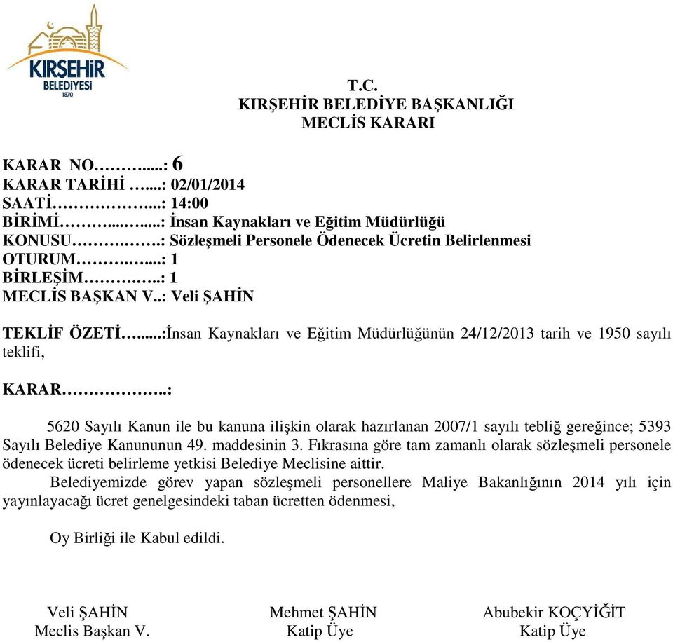 .: 5620 Sayılı Kanun ile bu kanuna ilişkin olarak hazırlanan 2007/1 sayılı tebliğ gereğince; 5393 Sayılı Belediye Kanununun 49. maddesinin 3.