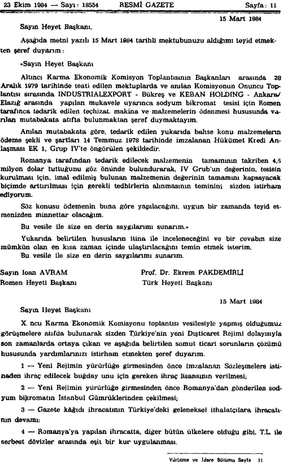 Aralık 1979 tarihinde teati edilen mektuplarda ve anılan Komisyonun Onuncu Toplantısı sırasında INDUSTRIALEXPORT - Bükreş ve KEBAN HOLDİNG - Ankara/ Elazığ arasında yapılan mukavele uyarınca sodyum