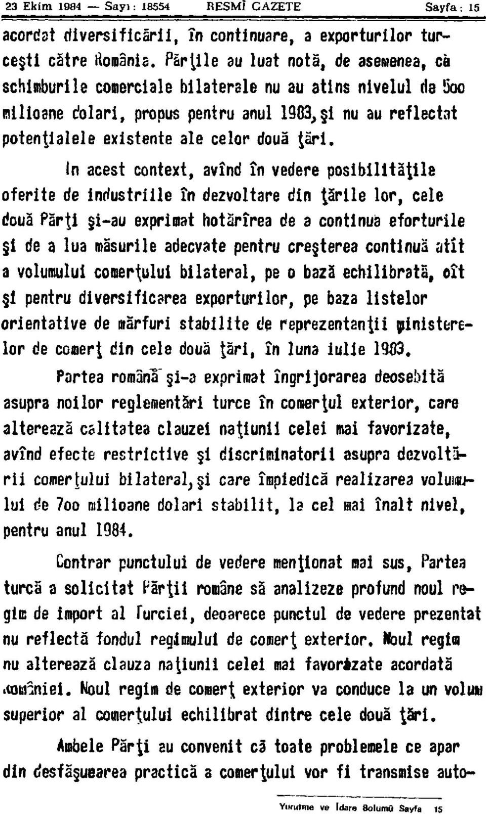 tari. in acest context, avînd în vedere posibilitadle oferite de industriile în dezvoltare din tàrile lor, cele doua Parti i-au exprimât hotârîrea de a continua eforturile i de a lua masurile