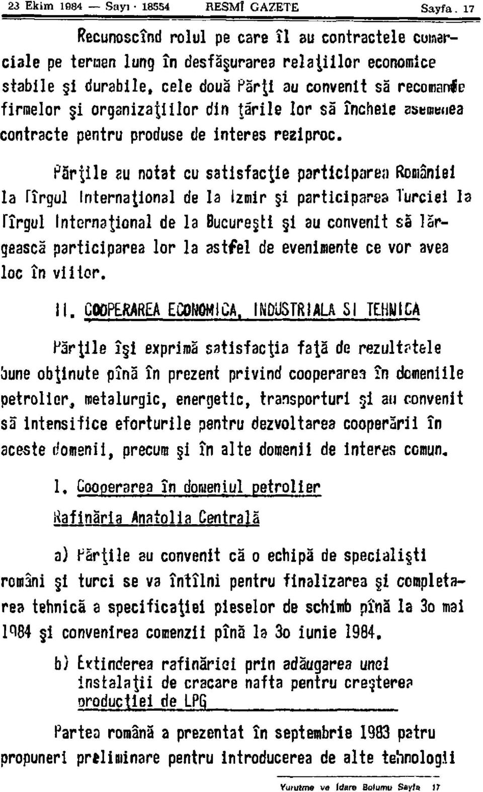 din târile lor sâ încheie asemenea contracte pentru produse de interés reziproc. Pârtile su notât cu satisfazle participare?