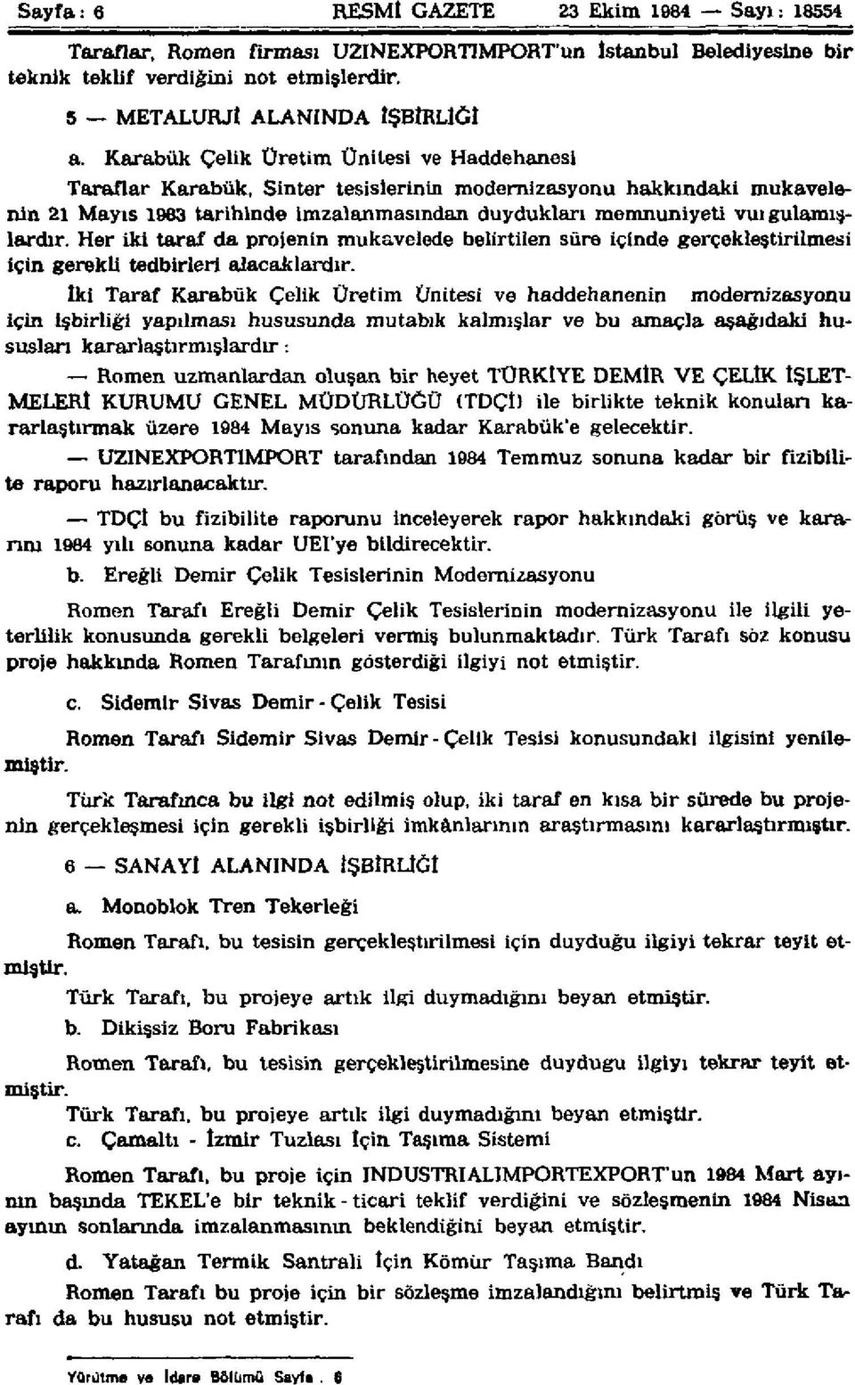 Her iki taraf da projenin mukavelede belirtilen süre içinde gerçekleştirilmesi için gerekli tedbirleri alacaklardır.