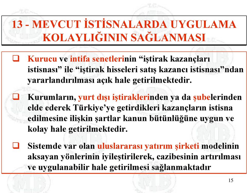 Kurumların, yurt dışı iştiraklerinden ya da şubelerinden elde ederek Türkiye ye getirdikleri kazançların istisna edilmesine ilişkin şartlar